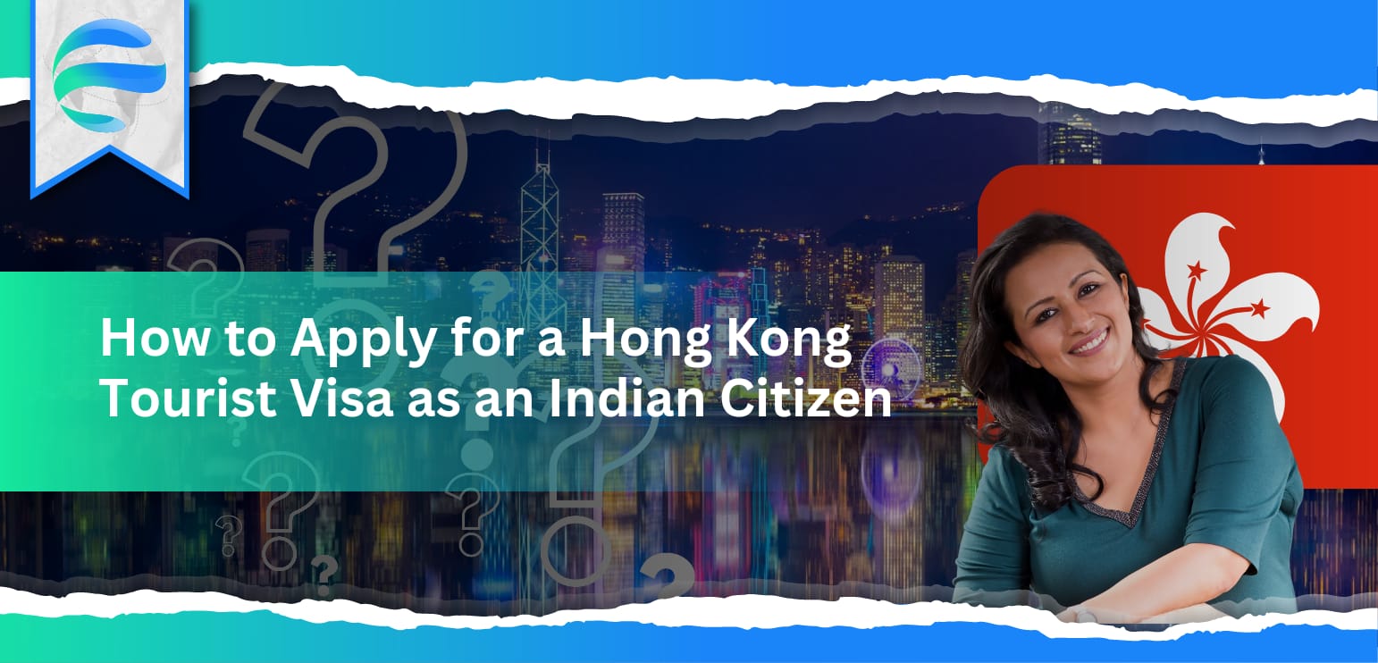 How to Apply for a Hong Kong Tourist Visa as an Indian Citizen?